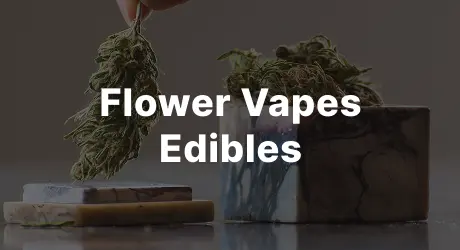 Flower Vapes Edibles